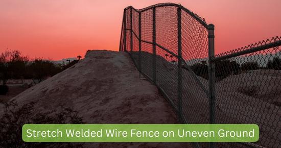 stretch welded wire fence on uneven ground